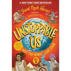 Unstoppable Us, Volume 2: Why the World Isn't Fair -- Yuval Noah Harari